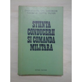 STIINTA CONDUCERII SI COMANDA MILITARA - ION GHEORGHE; LUCIAN OLIVER